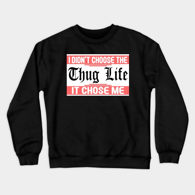 I Didnt Choose The Thug Life It Chose me Crewneck Sweatshirt by DarkTee.xyz